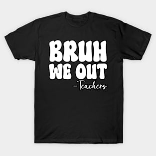 Bruh We Out Teachers Last Day Of School T-Shirt